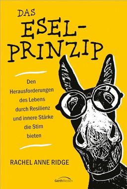 Das Esel-Prinzip: Den Herausforderungen des Lebens durch Resilienz und innere Stärke die Stirn bieten