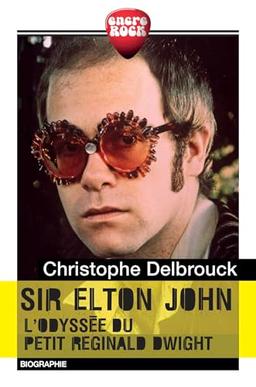 Sir Elton John : l'odyssée du petit Reginald Dwight : biographie