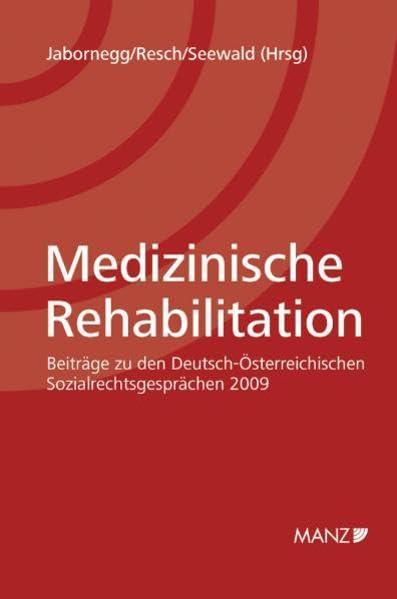 Medizinische Rehabilitation: Beiträge zu den Deutsch-Österreichischen Sozialrechtsgesprächen 2009.