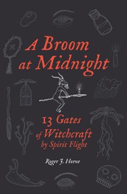 A Broom at Midnight: 13 Gates of Witchcraft by Spirit Flight (Folk Witchcraft, Band 4)