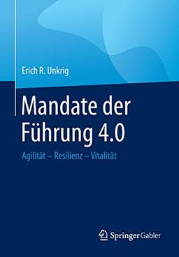 Mandate der Führung 4.0: Agilität – Resilienz – Vitalität