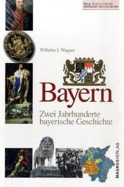 Bayern: Zwei Jahrhunderte bayerischer Geschichte