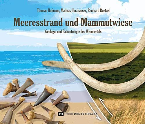 Meeresstrand und Mammutwiese: Geologie und Paläontologie des Weinviertels