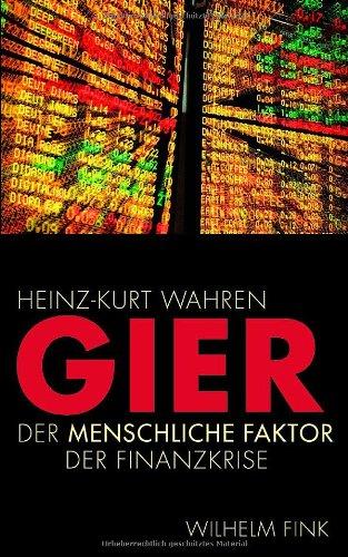 Gier. Der menschliche Faktor in der Finanzkrise: Der menschliche Faktor der Finanzkrise