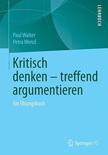 Kritisch denken - treffend argumentieren: Ein Übungsbuch