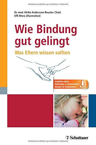 Wie Bindung gut gelingt: Was Eltern wissen sollten - inkl. 9 Audio-Dateien zum Download