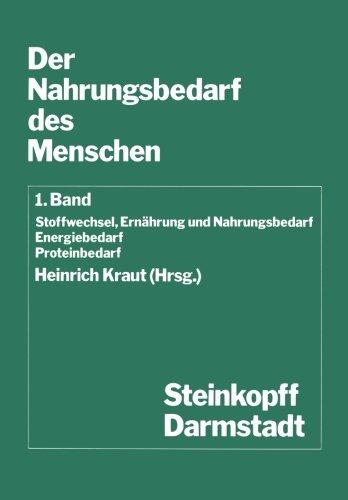 Der Nahrungsbedarf des Menschen: 1. Band: Stoffwechsel, Ernährung Und Nahrungsbedarf. Energiebedarf - Proteinbedarf (Beitrage Zur ... Topics in Nutritional Sciences, Band 7)