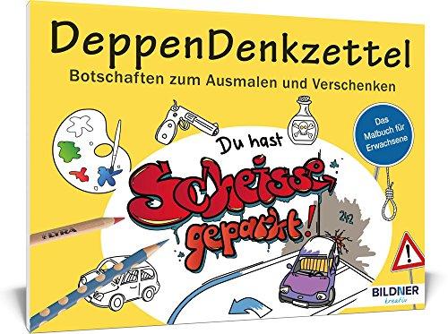 Malbuch für Erwachsene: DeppenDenkzettel: Botschaften zum Ausmalen und Verschenken (Kreativ)