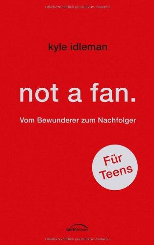 not a fan. Für Teens.: Vom Bewunderer zum Nachfolger