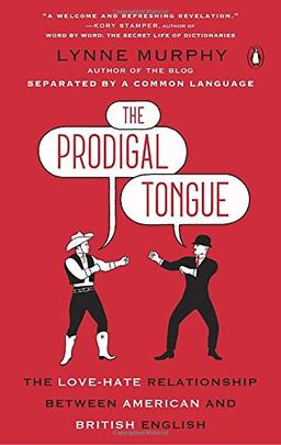 The Prodigal Tongue: The Love-Hate Relationship Between American and British English