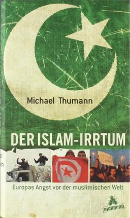 Der Islam-Irrtum: Europas Angst vor der muslimischen Welt