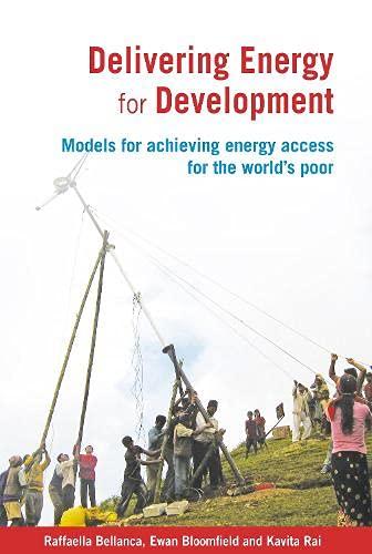 Delivering Energy for Development: Models for Achieving Energy Access for the World's Poor