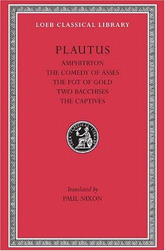 Amphitryon. the Comedy of Asses. the Pot of Gold. the Two Bacchises. the Captives (Loeb Classical Library)