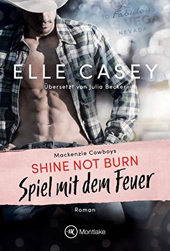 Shine Not Burn - Spiel mit dem Feuer (Mackenzie Cowboys, Band 1)