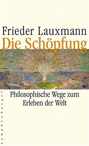 Die Schöpfung: Philosophische Wege zum Erleben der Welt