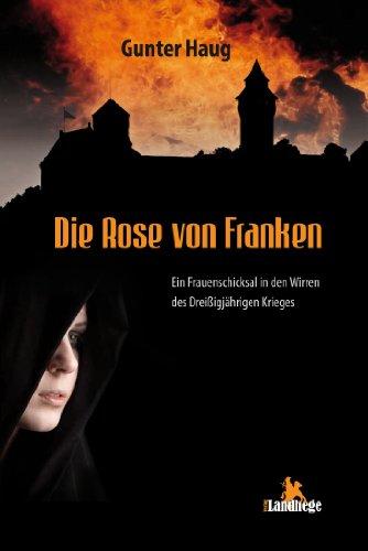 Die Rose von Franken: Ein Frauenschicksal in den Wirren des 30-jährigen Krieges