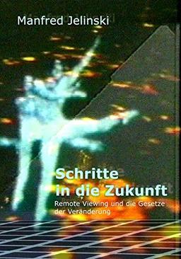 Schritte in die Zukunft: Remote Viewing und die Gesetze der Veränderung