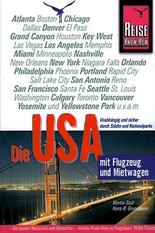 Die USA mit Flugzeug und Mietwagen. Reise- Know How. Unabhängig und sicher reisen durch Städte und Nationalparks