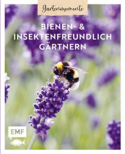 Gartenmomente: Bienen- und Insektenfreundlich gärtnern: Gärtnertipps für mehr Insektenschutz und Artenvielfalt: Von Mauerbiene und Steinhummel bis zum Marienkäfer