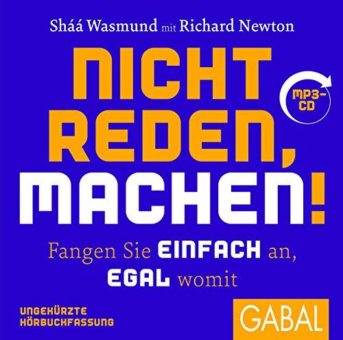 Nicht reden, machen!: Fangen Sie einfach an, egal womit (Dein Leben)