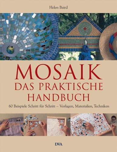 Mosaik - Das praktische Handbuch: 60 Beispiele Schritt für Schritt - Vorlagen, Materialien, Techniken