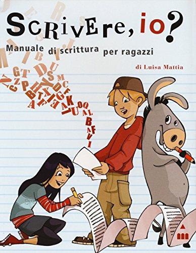 Scrivere, io? Manuale di scrittura per ragazzi (Alla grande)