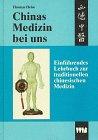 Chinas Medizin bei uns. Einführendes Lehrbuch zur traditionellen chinesischen Medizin