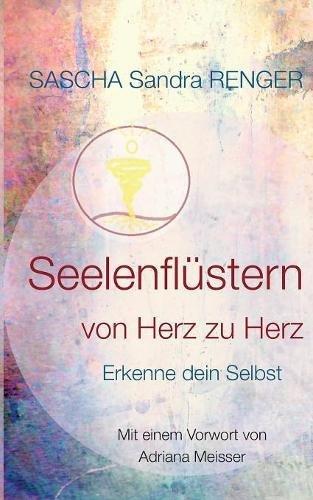 Seelenflüstern von Herz zu Herz: Erkenne dein Selbst