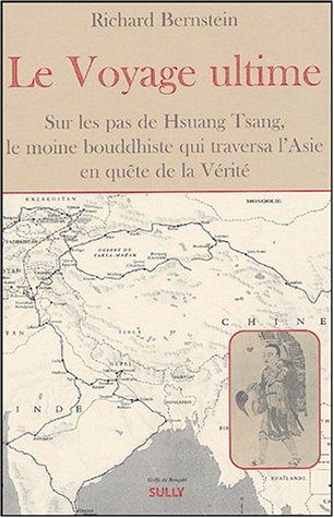 Le voyage ultime : sur les traces de Hsuan Tsang, le moine bouddhiste qui traversa l'Asie en quête de la Vérité