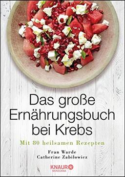 Das große Ernährungsbuch bei Krebs: Mit 80 heilsamen Rezepten