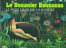 Le Douanier Rousseau : le petit livre de la jungle