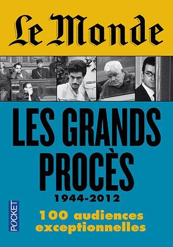 Le Monde : les grands procès, 1944-2012 : 100 audiences exceptionnelles