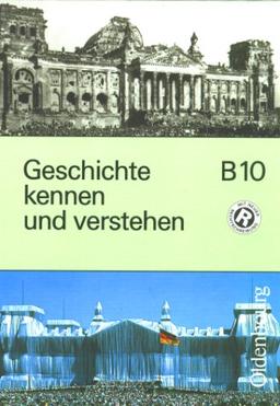 Geschichte kennen und verstehen, Ausgabe B, Bd.10, 10. Jahrgangsstufe, neue Rechtschreibung