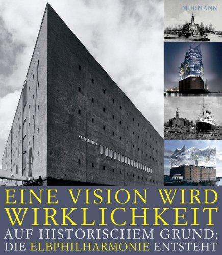 Eine Vision wird Wirklichkeit - Auf historischem Grund: Die Elbphilharmonie entsteht