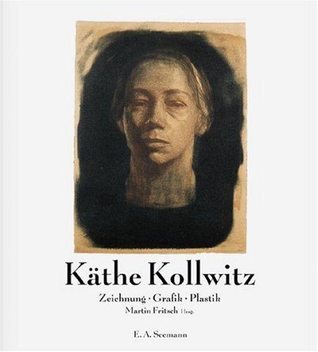 Käthe Kollwitz: Zeichnung. Grafik. Plastik. Bestandskatalog des Käthe-Kollwitz-Museums Berlin