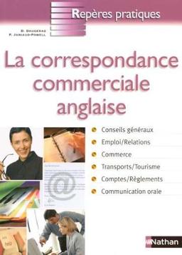 La correspondance commerciale anglaise : conseils généraux, emploi, relations, commerce, transport, tourisme, comptes, règlements, communication orale