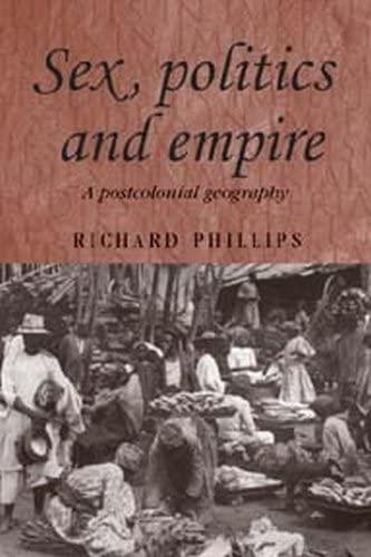 Sex, politics and empire: A postcolonial geography (Studies in Imperalism)