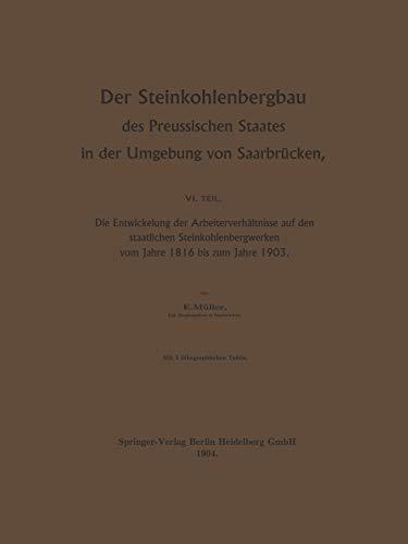 Der Steinkohlenbergbau des Preussischen Staates in der Umgebung von Saarbrücken: Die Entwickelung der Arbeiterverhältnisse auf den staatlichen Steinkohlenbergwerken vom Jahre 1816 bis zum Jahre 1903