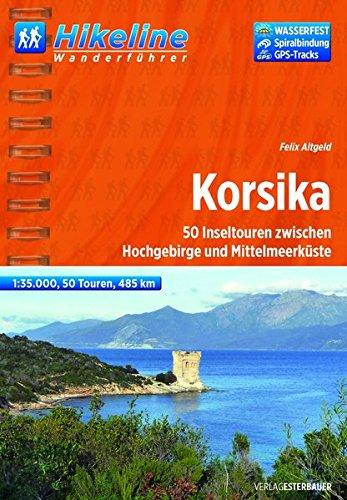 Hikeline Wanderführer Korsika. 50 Inseltouren zwischen Hochgebirge und Mittelmeerküste, 1 : 35 000, 485 km, wasserfest und reißfest, GPS Track zum Download