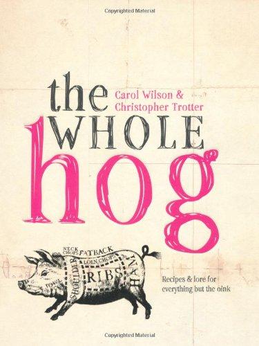 The Whole Hog: Recipes and Lore for Everything But the Oink