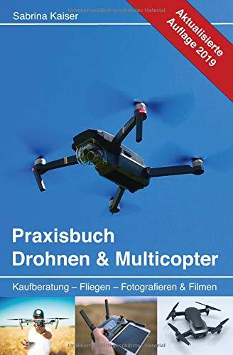 Praxisbuch Drohnen & Multicopter: Kaufberatung - Fliegen - Fotografieren & Filmen