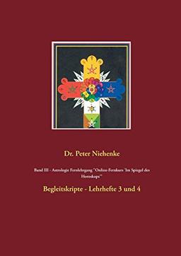 Band III - Astrologie Fernlehrgang "Online-Fernkurs 'Im Spiegel des Horoskops'": Begleitskripte - Lehrhefte 3 und 4