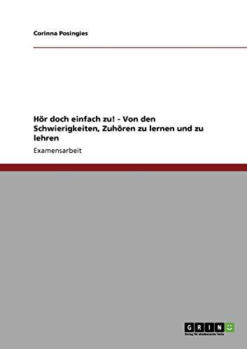 Hör doch einfach zu! - Von den Schwierigkeiten, Zuhören zu lernen und zu lehren