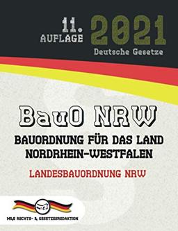 BauO NRW - Bauordnung für das Land Nordrhein-Westfalen: Landesbauordnung NRW (Aktuelle Gesetze 2021)