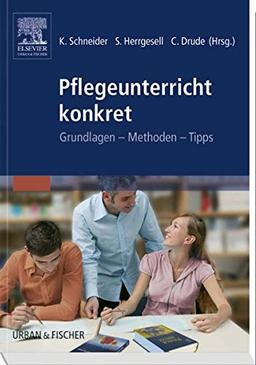 Pflegeunterricht Konkret: Grundlagen - Methoden - Tipps