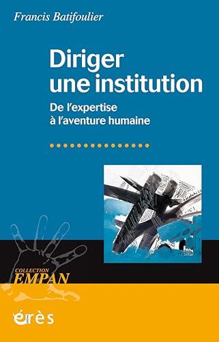 Diriger une institution : de l'expertise à l'aventure humaine