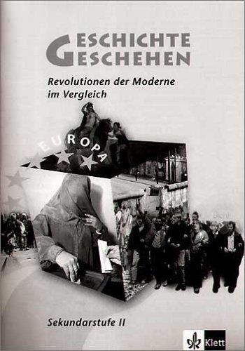 Geschichte und Geschehen - Sekundarstufe II. Ausgabe für Baden-Württemberg: Geschichte und Geschehen. Baden-Württemberg. Arbeitsheft. Revolutionen der Moderne im Vergleich