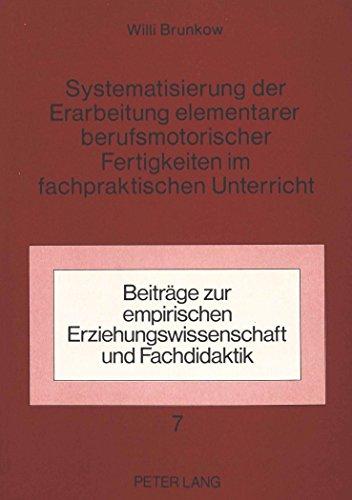 Systematisierung der Erarbeitung elementarer berufsmotorischer Fertigkeiten im fachpraktischen Unterricht (Beiträge zur empirischen Erziehungswissenschaft und Fachdidaktik)