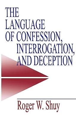 The Language of Confession, Interrogation, and Deception (Empirical Linguistics)