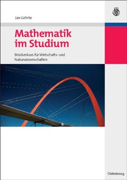 Mathematik im Studium: Brückenkurs für Wirtschafts- und Naturwissenschaften